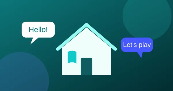 Una casa con globos de diálogo que dicen Hello! y Let's play